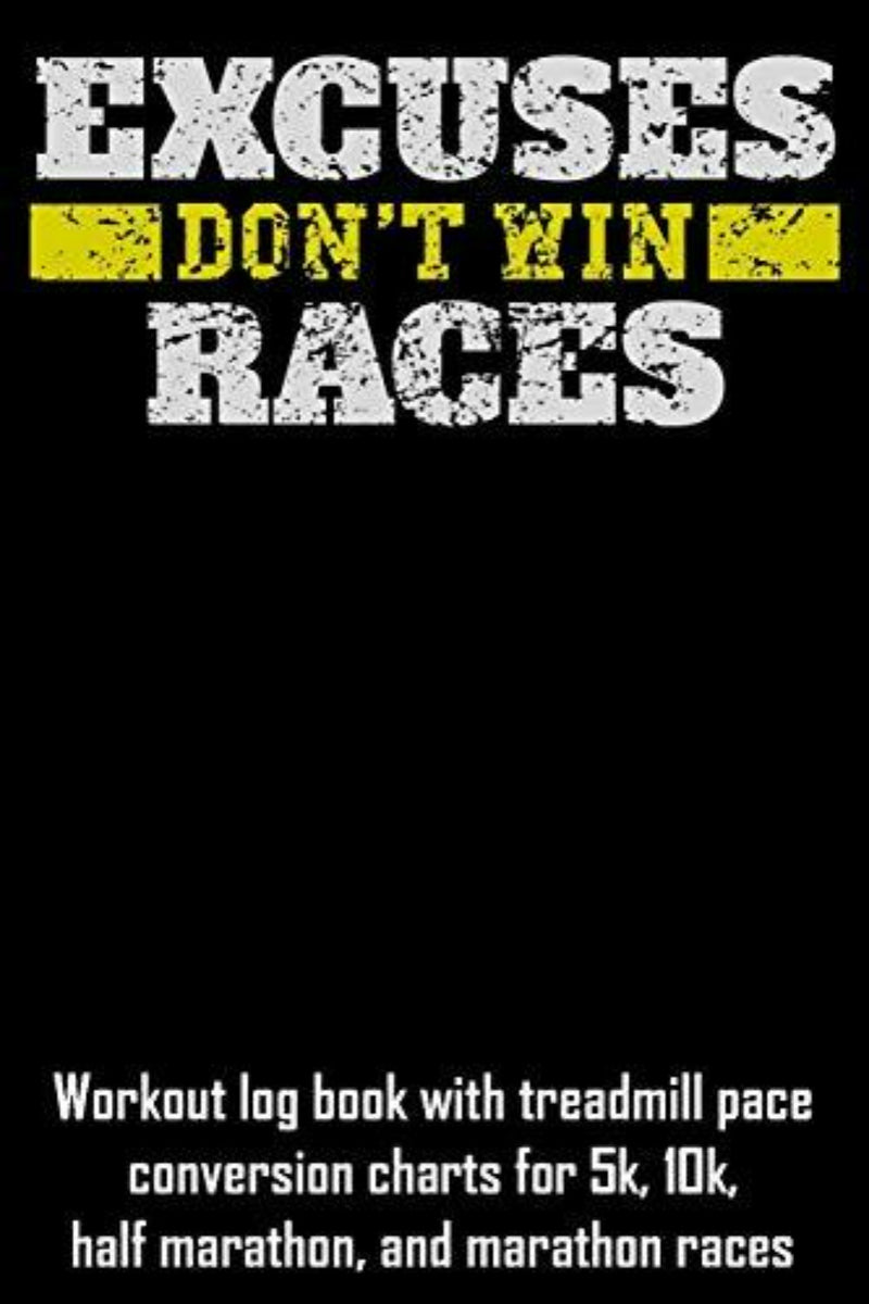 Laad afbeelding in Galerijviewer, Op de zwarte omslag staat de tekst &#39;Excuses Don&#39;t Win Races&#39; in vetgedrukte witte en gele letters. Daaronder staat een trainingslogboek dat essentieel is voor een fitter leven, met omrekentabellen voor loopbandtempo&#39;s van 5 km, 10 km, halve marathon en marathons.
