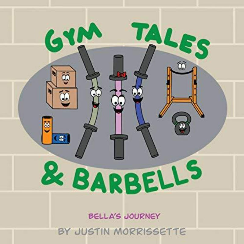 Laad afbeelding in Galerijviewer, Het boek &quot;Gym Tales &amp; Barbells: Bella&#39;s Journey&quot; van Justin Morrissette heeft een geïllustreerde cover met lachende cartoon-fitnessapparatuur, ideaal voor een kinderverhaal over de avonturen van een jonge CrossFit-trainer.
