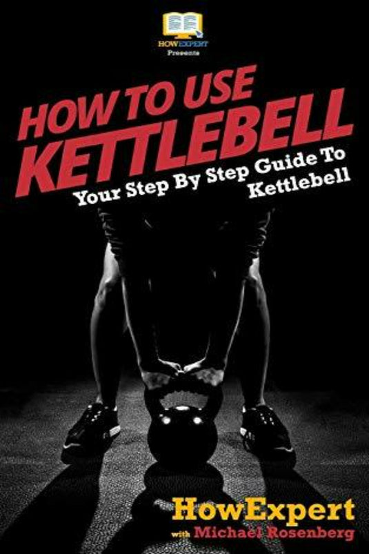 De omslag van het boek "How To Use Kettlebell: Your Step By Step Guide To Using Kettlebells" van Michael Rosenberg toont een silhouet van functionele kettlebellbewegingen tegen een donkere achtergrond, met de nadruk op ballistische trainingstechnieken.