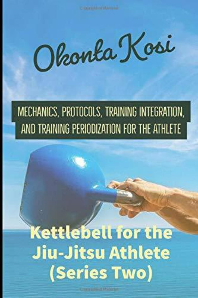 Laad afbeelding in Galerijviewer, Op de omslag van een boek staat een blauwe lucht en een hand met een kettlebell afgebeeld. De titel is &#39;Kettlebell For the Jiu-Jitsu Athlete (Series Two): Mechanics, Protocols, Training Integration, and Training Periodization for the Athlete&#39; van Okonta Kosi.
