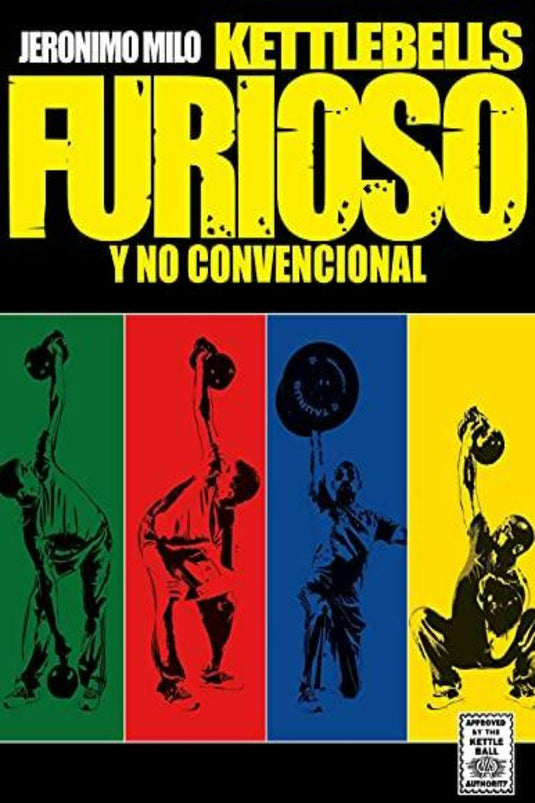 Op de cover van "Kettlebells furioso y no convencional" van Jeronimo Milo staat een persoon afgebeeld die de technieken van kettlebells onder de knie krijgt. De omslag is te zien in vier levendige panelen: groen, rood, geel en blauw, met opvallende, vetgedrukte tekst.