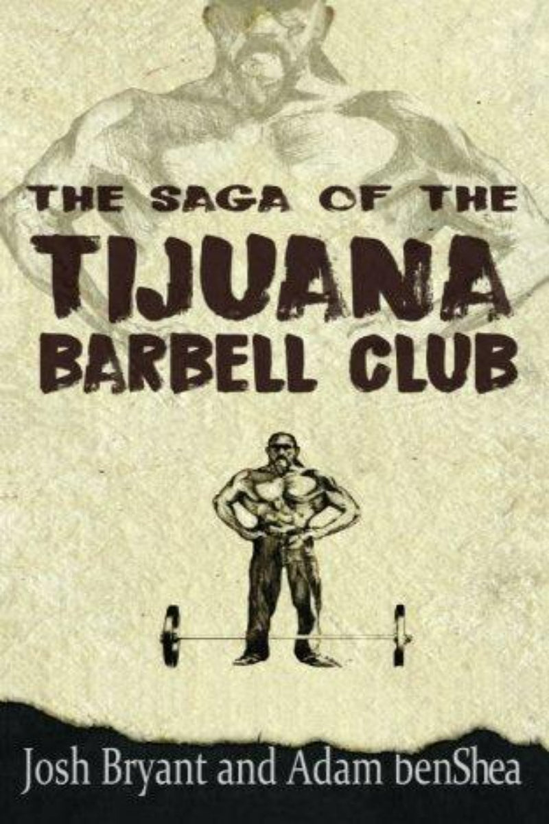 Laad afbeelding in Galerijviewer, Boekomslag voor &quot;The Saga of the Tijuana Barbell Club&quot; door Josh Bryant en Adam benShea, met een gespierd figuur met een halter. Het viert krachttraining en onderzoekt de fysieke cultuur van de beroemde Tijuana Barbell Club.
