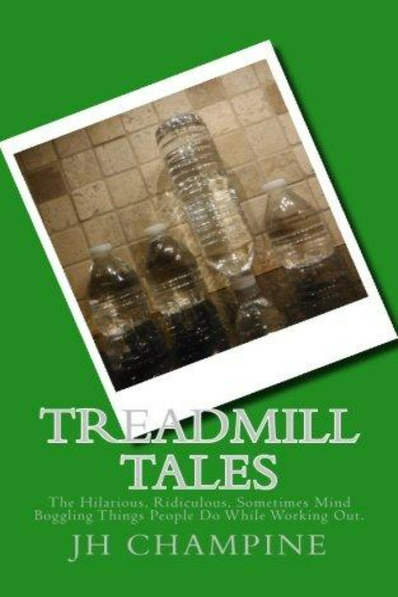 Laad afbeelding in Galerijviewer, Groene omslag van &quot;Treadmill Tales&quot; door JH Champine met een gekantelde foto van waterflessen op tegels en subtekst: &quot;De hilarische, belachelijke en soms verbijsterende dingen die mensen doen tijdens het sporten.
