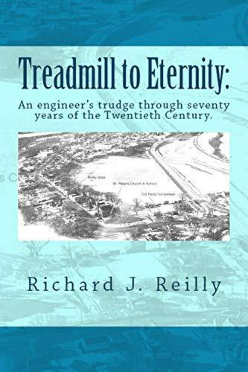 Laad afbeelding in Galerijviewer, Treadmill to Eternity&quot; van Richard J. Reilly toont een vintage luchtfoto op een blauwe achtergrond. De ondertitel, &quot;An engineer&#39;s trudge through seventy years of the Twentieth Century,&quot; benadrukt zijn impactvolle carrière in consulting.
