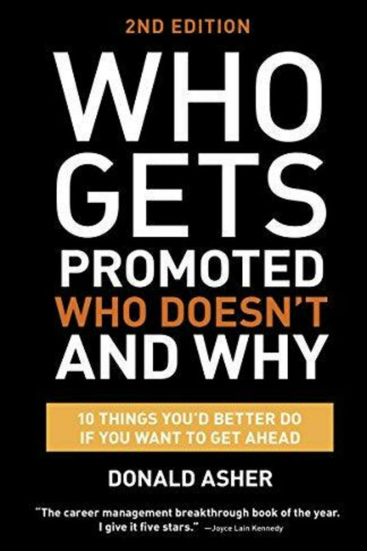 Cover van "Who Gets Promoted, Who Doesn't, and Why, Second Edition: 12 Things You'd Better Do If You Want to Get Ahead" door Donald Asher. Zwarte achtergrond met vetgedrukte witte en oranje tekst over promotiestrategieën. Onderaan staat een getuigenis in wit en oranje over carrièreontwikkeling.